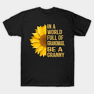 In a World Full of Sunflowers Be a Granny T-Shirt